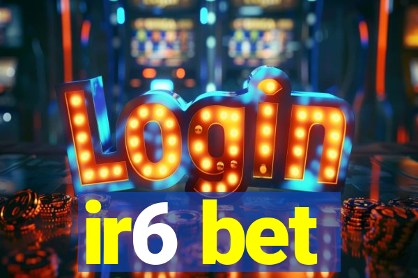 ir6 bet